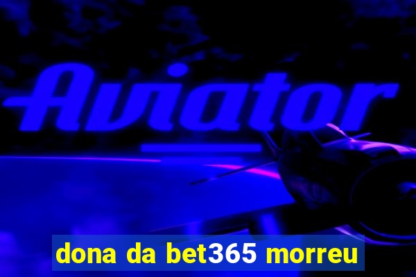 dona da bet365 morreu